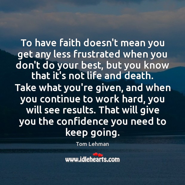 To have faith doesn’t mean you get any less frustrated when you Confidence Quotes Image