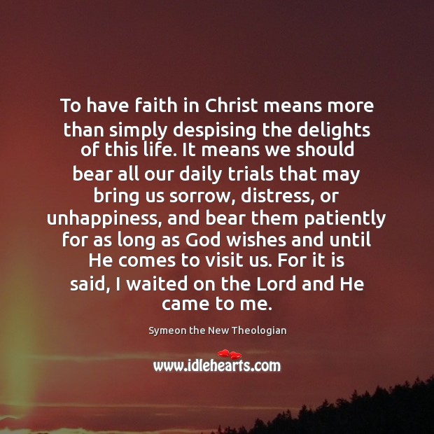 To have faith in Christ means more than simply despising the delights Symeon the New Theologian Picture Quote