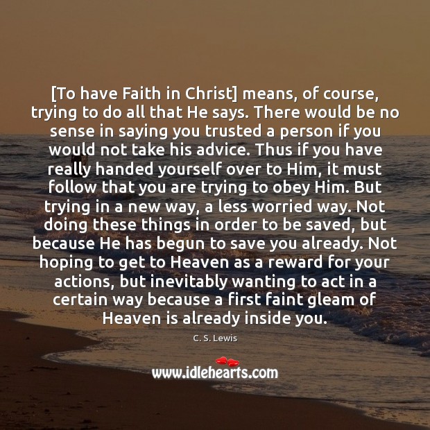 [To have Faith in Christ] means, of course, trying to do all C. S. Lewis Picture Quote