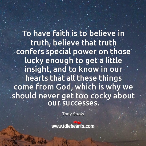 To have faith is to believe in truth, believe that truth confers special power Image