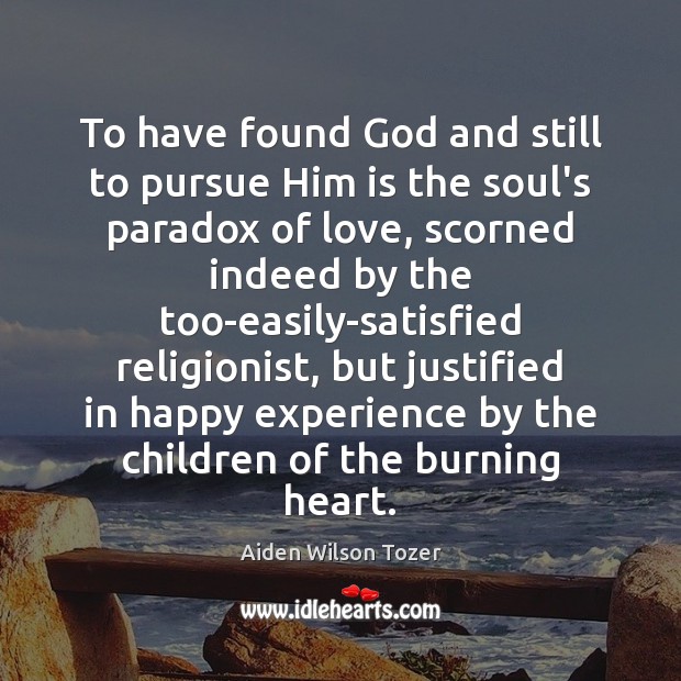 To have found God and still to pursue Him is the soul’s Aiden Wilson Tozer Picture Quote