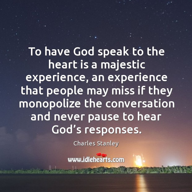 To have God speak to the heart is a majestic experience, an experience that people may Charles Stanley Picture Quote