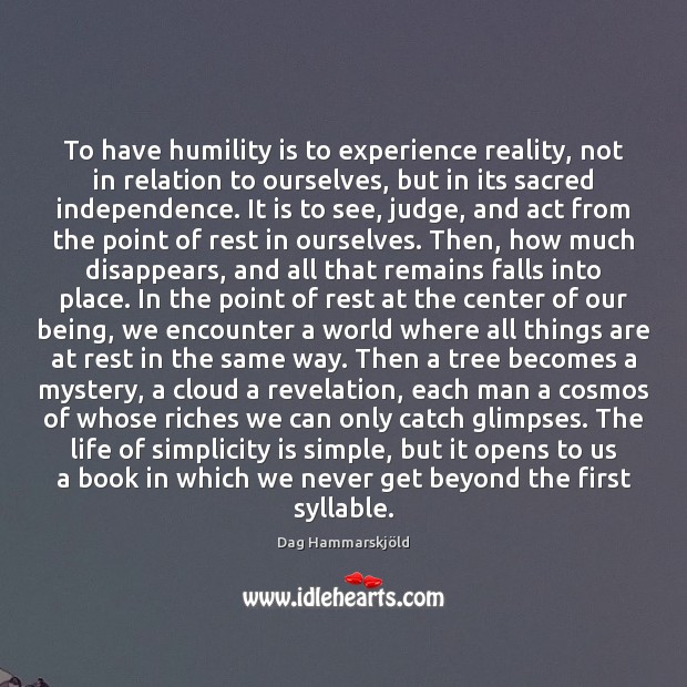 To have humility is to experience reality, not in relation to ourselves, Dag Hammarskjöld Picture Quote