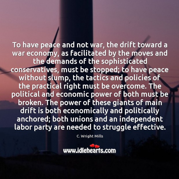 To have peace and not war, the drift toward a war economy, C. Wright Mills Picture Quote
