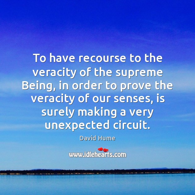 To have recourse to the veracity of the supreme Being, in order David Hume Picture Quote