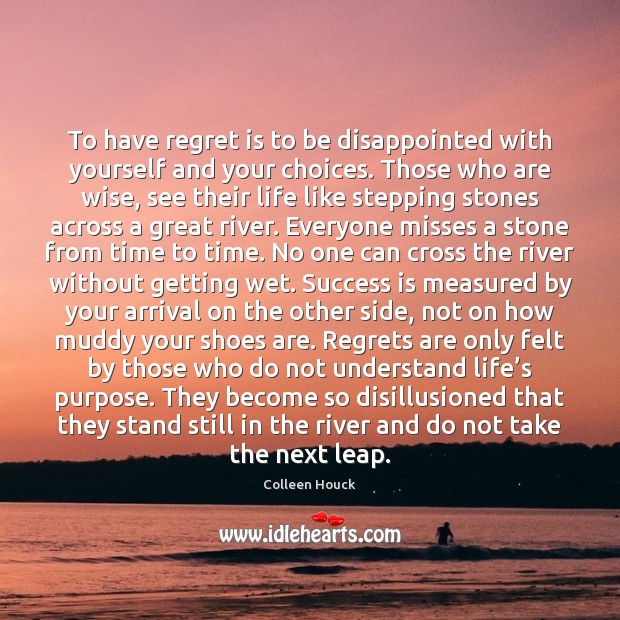 To have regret is to be disappointed with yourself and your choices. Regret Quotes Image