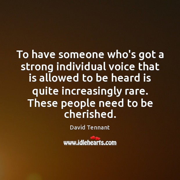 To have someone who’s got a strong individual voice that is allowed David Tennant Picture Quote