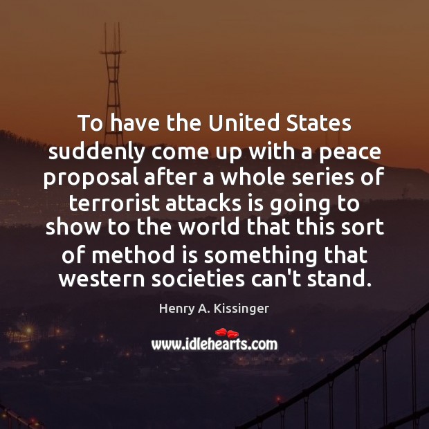 To have the United States suddenly come up with a peace proposal Image