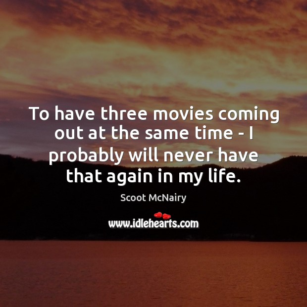 To have three movies coming out at the same time – I Scoot McNairy Picture Quote