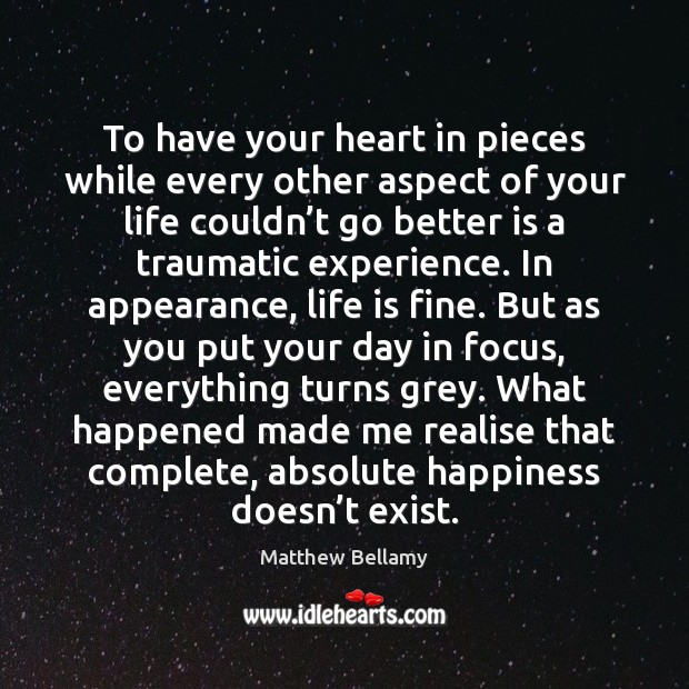 To have your heart in pieces while every other aspect of your Image