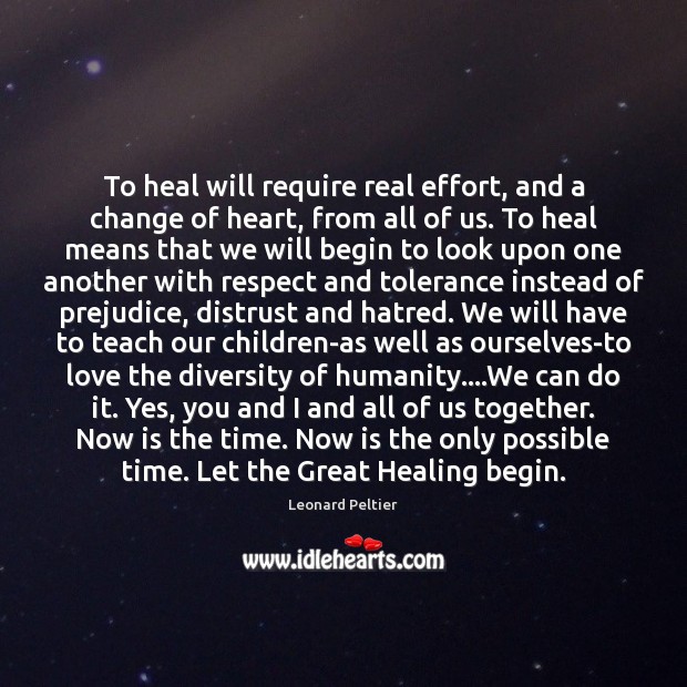 To heal will require real effort, and a change of heart, from Heal Quotes Image