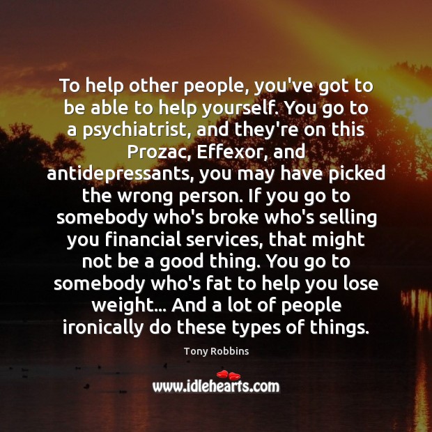 To help other people, you’ve got to be able to help yourself. 