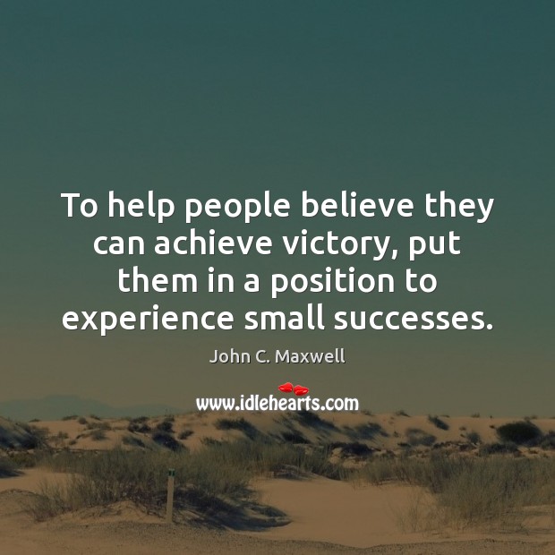 To help people believe they can achieve victory, put them in a John C. Maxwell Picture Quote