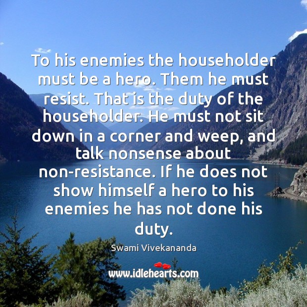 To his enemies the householder must be a hero. Them he must Image