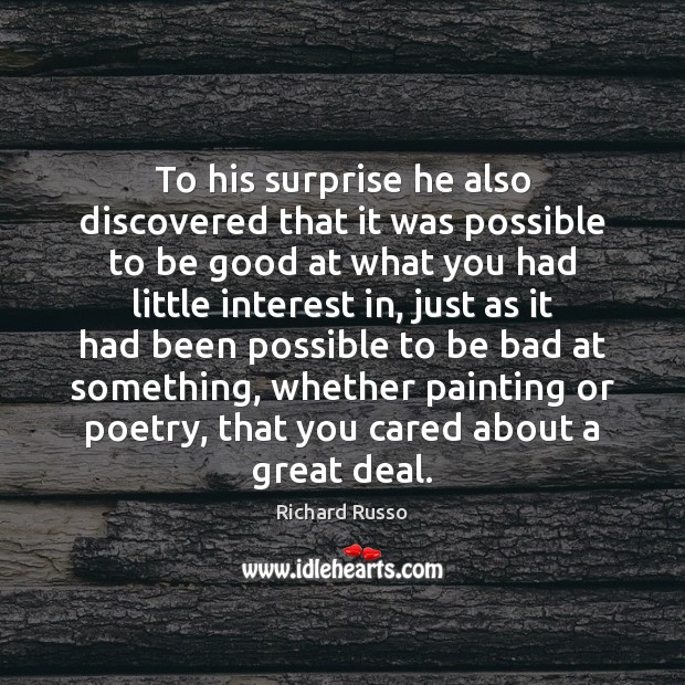 To his surprise he also discovered that it was possible to be Richard Russo Picture Quote