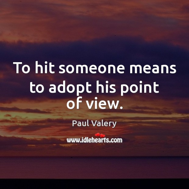 To hit someone means to adopt his point of view. Image