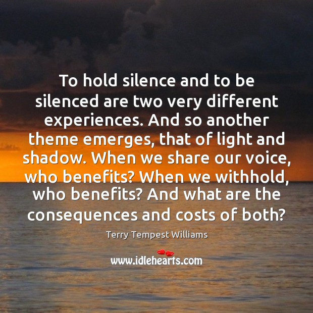 To hold silence and to be silenced are two very different experiences. Terry Tempest Williams Picture Quote