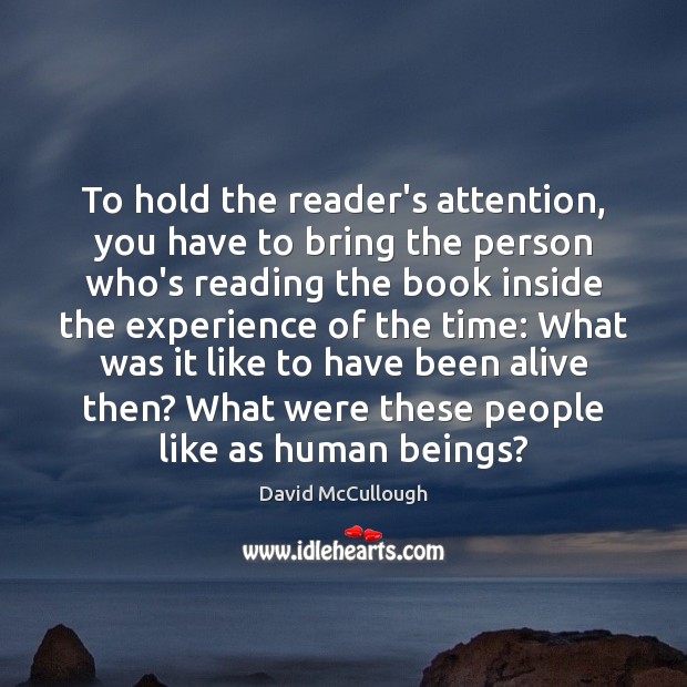 To hold the reader’s attention, you have to bring the person who’s Image