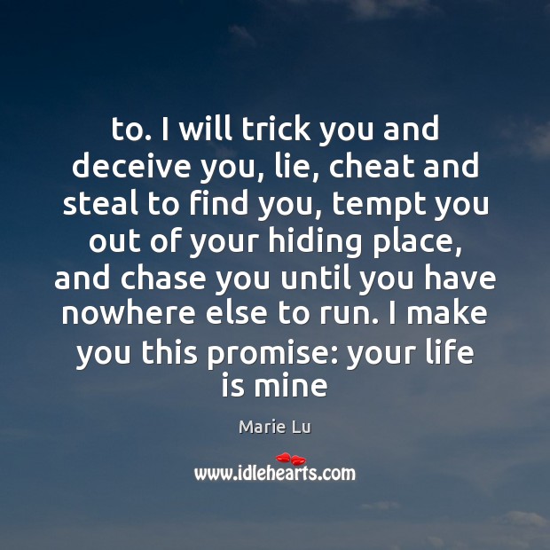 To. I will trick you and deceive you, lie, cheat and steal Marie Lu Picture Quote