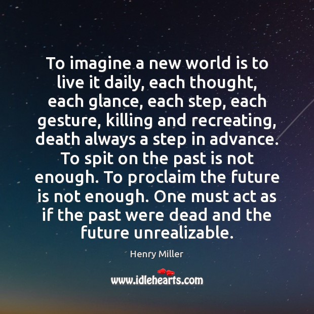 To imagine a new world is to live it daily, each thought, Image