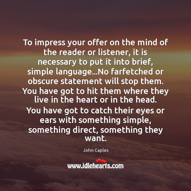 To impress your offer on the mind of the reader or listener, John Caples Picture Quote