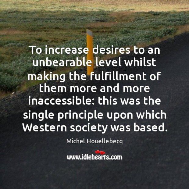 To increase desires to an unbearable level whilst making the fulfillment of 