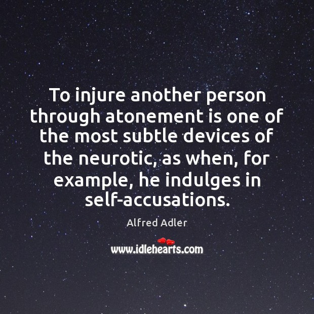 To injure another person through atonement is one of the most subtle Alfred Adler Picture Quote