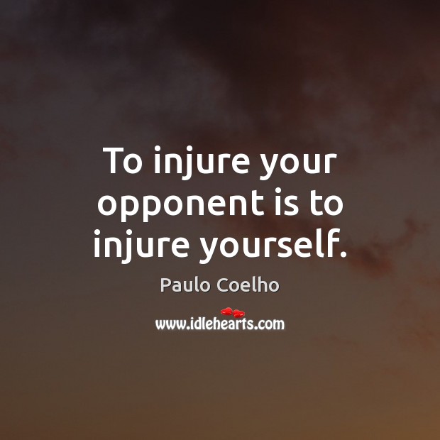 To injure your opponent is to injure yourself. Image