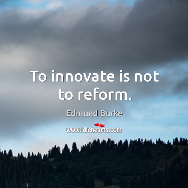 To innovate is not to reform. Image