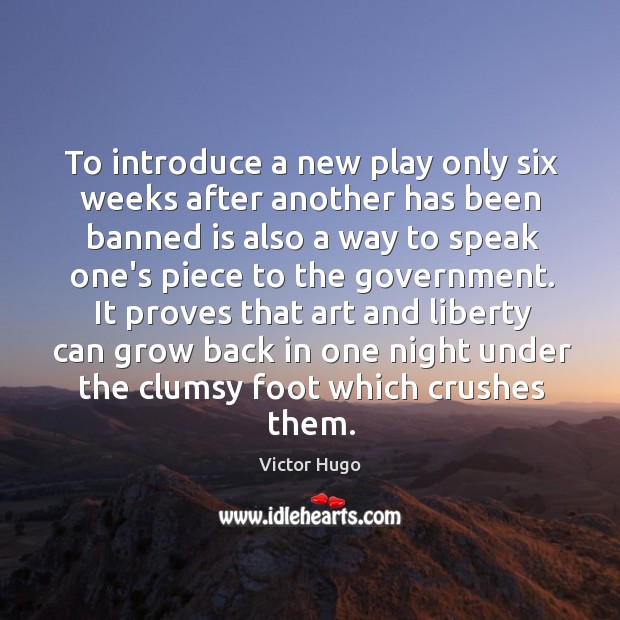 To introduce a new play only six weeks after another has been Victor Hugo Picture Quote