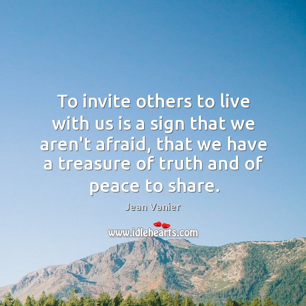 To invite others to live with us is a sign that we Jean Vanier Picture Quote