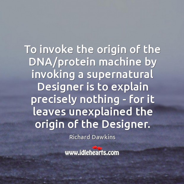 To invoke the origin of the DNA/protein machine by invoking a Richard Dawkins Picture Quote