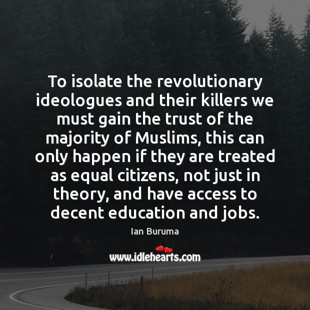 To isolate the revolutionary ideologues and their killers we must gain the Image