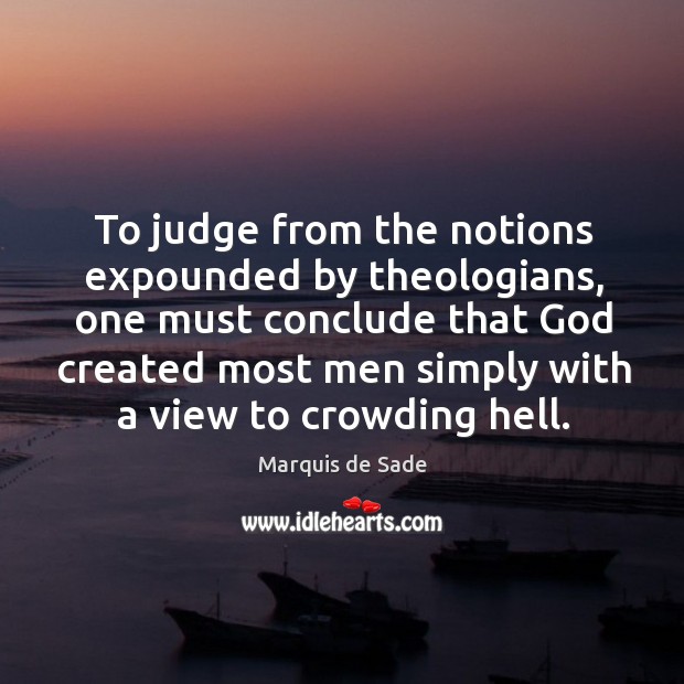 To judge from the notions expounded by theologians Marquis de Sade Picture Quote