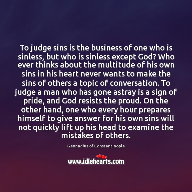 To judge sins is the business of one who is sinless, but Gennadius of Constantinople Picture Quote