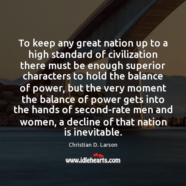 To keep any great nation up to a high standard of civilization Christian D. Larson Picture Quote