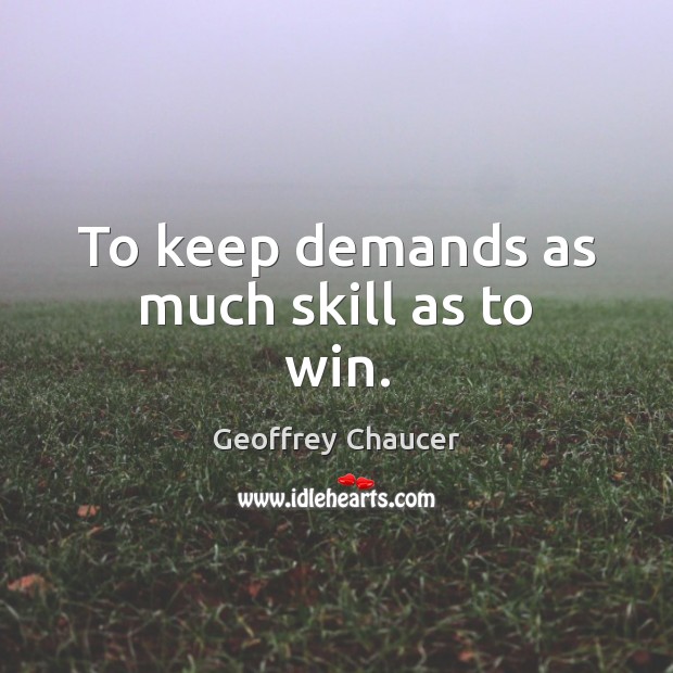 To keep demands as much skill as to win. Image