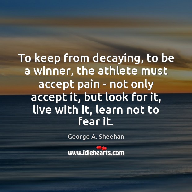 To keep from decaying, to be a winner, the athlete must accept Accept Quotes Image