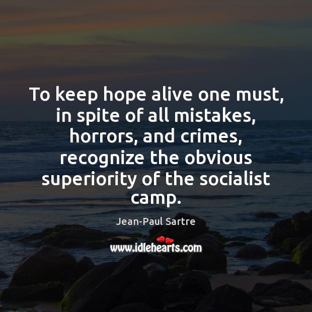 To keep hope alive one must, in spite of all mistakes, horrors, Jean-Paul Sartre Picture Quote