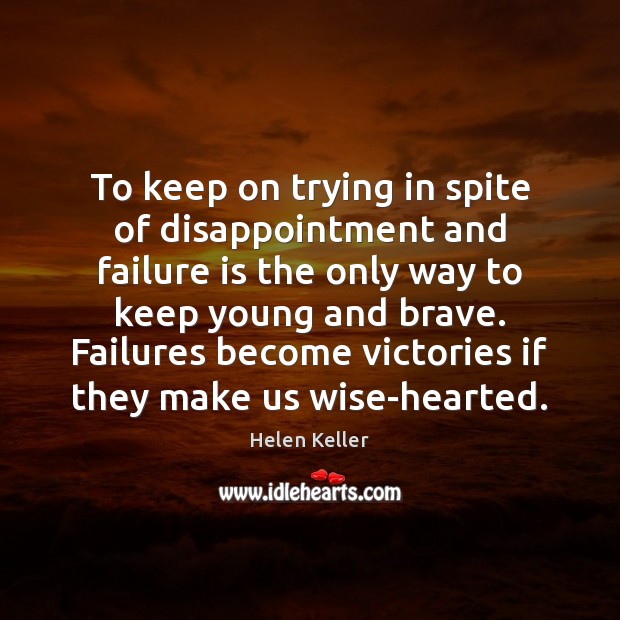 To keep on trying in spite of disappointment and failure is the Helen Keller Picture Quote