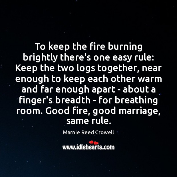 To keep the fire burning brightly there’s one easy rule: Keep the Marnie Reed Crowell Picture Quote