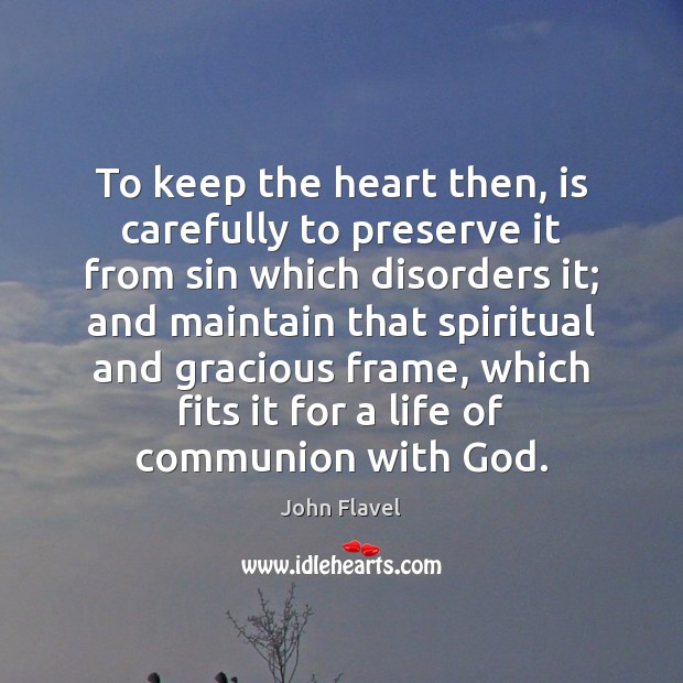 To keep the heart then, is carefully to preserve it from sin Image