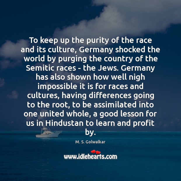 To keep up the purity of the race and its culture, Germany M. S. Golwalkar Picture Quote