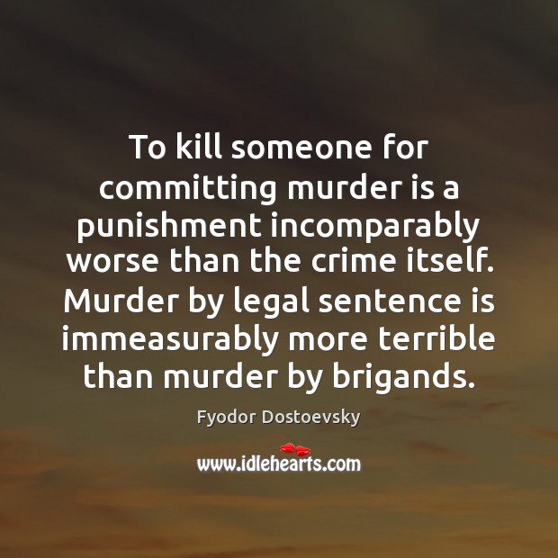 To kill someone for committing murder is a punishment incomparably worse than Fyodor Dostoevsky Picture Quote