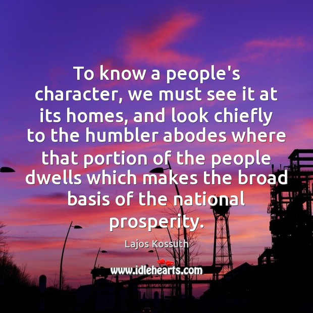 To know a people’s character, we must see it at its homes, Image
