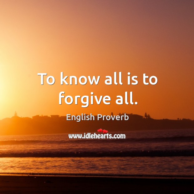 To know all is to forgive all. Image