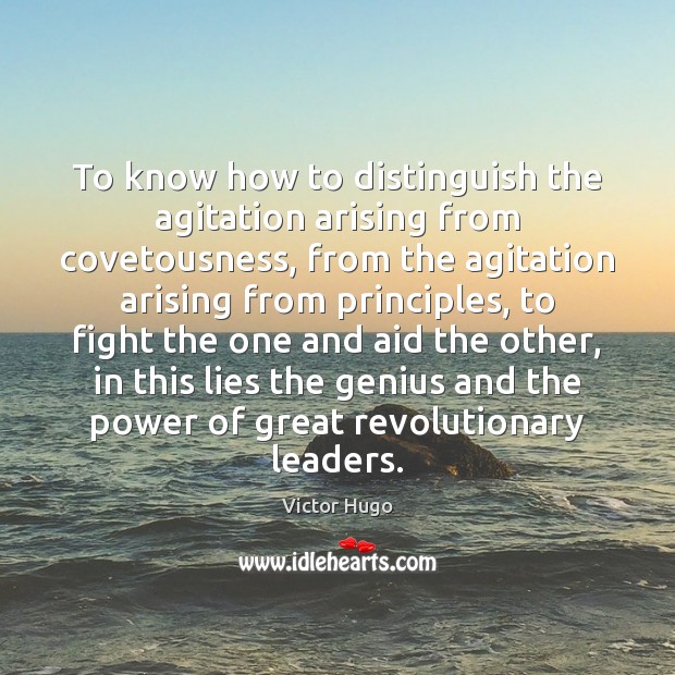 To know how to distinguish the agitation arising from covetousness, from the Victor Hugo Picture Quote