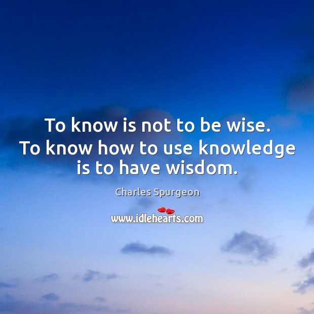 To know is not to be wise. To know how to use knowledge is to have wisdom. Knowledge Quotes Image