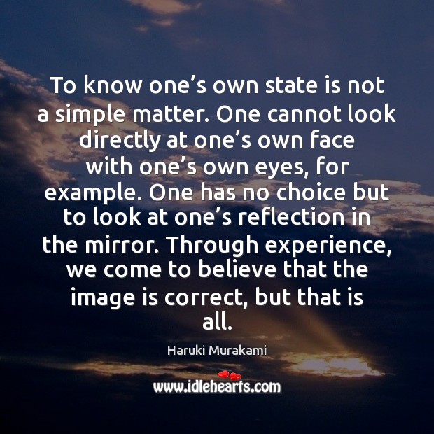 To know one’s own state is not a simple matter. One Haruki Murakami Picture Quote