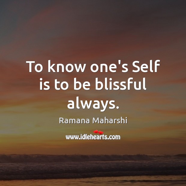To know one’s Self is to be blissful always. Ramana Maharshi Picture Quote